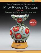 The Complete Guide to Mid-Range Glazes: Glazing and Firing at Cones 4-7 (Lark Ceramics Books) (en Inglés)