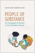 People of Substance: An Ethnography of Morality in the Colombian Amazon (en Inglés)