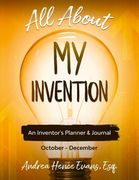 All About My Invention: An Inventors Planner & Journal October - December (en Inglés)