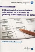 Utilización de las Bases de Datos Relacionales en el Sistema de Gestión y Almacenamiento de Datos: Unidad Formativa Transversal: Familia Profesional.   Y Gestión: Formación Para el Empleo