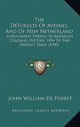 the deforests of avesnes, and of new netherland: a huguenot thread in american colonial history, 1494 to the present times (1900) (en Inglés)