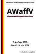Allgemeine Waffengesetz-Verordnung - AWaffV, 3. Auflage 2018 (en Alemán)
