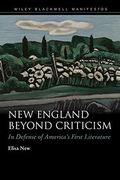 New England Beyond Criticism: In Defense Of America`S First Literature