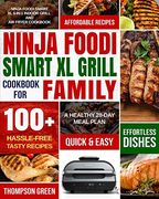 Ninja Foodi Smart xl Grill Cookbook for Family: Ninja Foodi Smart xl 6-In-1 Indoor Grill and air Fryer Cookbook|100+ Hassle-Free Tasty Recipes| a Healthy 28-Day Meal Plan (en Inglés)
