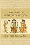 The Ethics of Money Production (en Inglés)