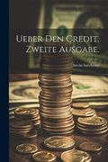Ueber den Credit. Zweite Ausgabe. (en Alemán)