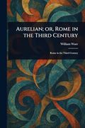 Aurelian; Or, Rome in the Third Century