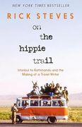 On the Hippie Trail: Istanbul to Kathmandu and the Making of a Travel Writer
