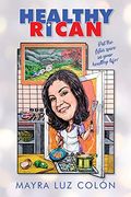 Healthy Rican: Put the Latin Spice in Your Healthy Life! (en Inglés)