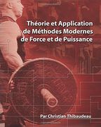 Theorie et Application de Methodes Modernes de Force et de Puissance: Methodes modernes pour developper une super-force