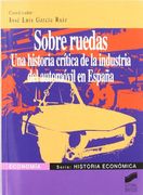 Sobre Ruedas. Una Historia Crítica de la Industria del Automóvil en España