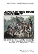 "Einigkeit Und Recht Und Freiheit": Die Revolution Von 1848/49 Im Bundesland Hessen (en Alemán)
