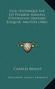Essai Historique Sur Les Premiers Manuels D'Invention Oratoire Jusqu'a Aristote (1846) (en Francés)
