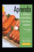 Aprenda a elaborar embutidos y fiambres caseros: Colección conocer y aprender