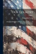 Our Country: A Household History for all Readers, From the Discovery of America to the Present Time; Volume 1 (en Inglés)