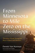 Threading a Kayak Down the Mississippi: A Journey Through the River's Cultures and Characters (en Inglés)
