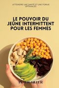 Le pouvoir du jeûne intermittent pour les femmes: Atteindre une santé et une forme optimales (en Francés)