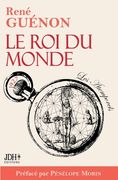 Le Roi du monde: Édition 2022 incluant préface et bibliographie de René Guénon (in French)