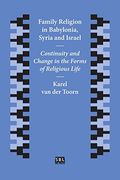Family Religion in Babylonia, Syria and Israel: Continuity and Change in the Forms of Religious Life