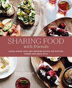 Sharing Food With Friends: Casual Dining Ideas and Inspiring Recipes for Platters, Boards and Small Bites (en Inglés)