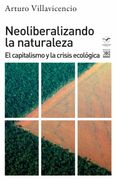 Neoliberalizando la Naturaleza: El Capitalismo y la Crisis Ecológica
