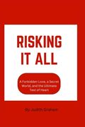 Risking It All: A Forbidden Love, a Secret World, and the Ultimate Test of Heart (en Inglés)