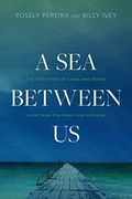 A sea Between us: The True Story of a man who Risked Everything for Family and Freedom (en Inglés)