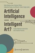 Artificial Intelligence - Intelligent Art?: Human-Machine Interaction and Creative Practice (en Inglés)