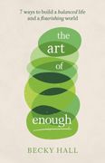 The art of Enough: 7 Ways to Build a Balanced Life and a Flourishing World (en Inglés)