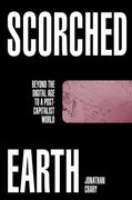 Scorched Earth: Beyond the Digital age to a Post-Capitalist World (en Inglés)