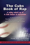 The Cubs Book of Rap: A Witty wRAP-up of a Cubs Season to Remember