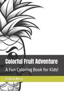 Colorful Fruit Adventure: A Fun Coloring Book for Kids! (en Inglés)