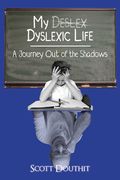 My Dyslexic Life: A Journey Out of the Shadows (en Inglés)