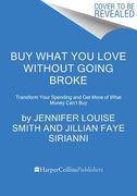 Buy What You Love Without Going Broke: Transform Your Spending and Get More of What Money Can't Buy (en Inglés)