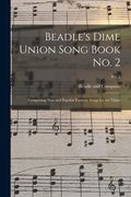 Beadle's Dime Union Song Book No. 2: Comprising New and Popular Patriotic Songs for the Times; No. 2 (en Inglés)