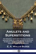 Amulets and Superstitions: The Original texts with Translations and Descriptions of a long series of Egyptian, Sumerian, Assyrian, Hebrew, Christ (en Inglés)