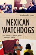 Mexican Watchdogs. The Rise of a Critical Press Since the 1980s