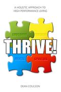 Thrive!: A Holistic Approach To High Performance Living (en Inglés)