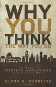 Why you Think the way you do: The Story of Western Worldviews From Rome to Home (en Inglés)
