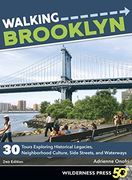 Walking Brooklyn: 30 Walking Tours Exploring Historical Legacies, Neighborhood Culture, Side Streets, and Waterways 