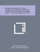 Annual Report of the Secretary General on the Work of the Organization, July 1, 1954 to June 15, 1955 (en Inglés)