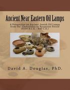 Ancient Near Eastern Oil Lamps: A Perspective on Ancient Jewish Oil Lamps from the Chalcolithic to Byzantine Period (4500 B.C.E. - 640 C.E.) (en Inglés)