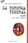 La Reforma Federal: España y sus Siete Espejos (Dossier del Siglo Xxi)