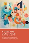 Nuestros Doce Pasos: Miembros de AA Relatan de Qué Manera Los Doce Pasos Han Transformado Su Manera de Vivir
