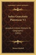 Index Graecitatis Platonicae V2: Accedunt Indices Historici Et Geographici (1832)