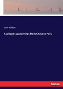 A wizard's wanderings from China to Peru (en Inglés)