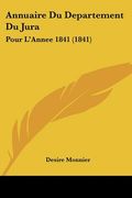 Annuaire Du Departement Du Jura: Pour L'Annee 1841 (1841) (en Francés)