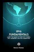IPv6 Protocol for Beginners: Your Quick Guide for Learning the Fundamentals of the IPv6 Protocol (en Inglés)