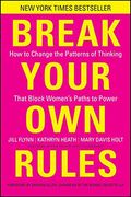 break your own rules,how to change the patterns of thinking that block women`s paths to power (en Inglés)