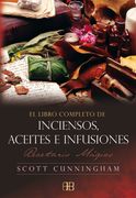 El Libro Completo de Inciensos, Aceites e Infusiones: Recetario Mágico